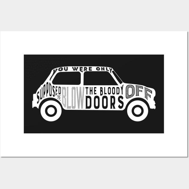 You Were Only Supposed To Blow The Bloody Doors Off - Italian Job Movie Quote Wall Art by RetroReview